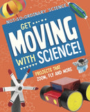Get Moving with Science! : Projects that Zoom, Fly and More-9781398245624