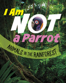 I Am Not a Parrot : Animals in the Rainforest-9781398246072