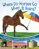 Where Do Horses Go When It Rains? : Questions and Answers About Farm Buildings-9781398248472