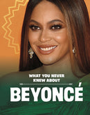 What You Never Knew About Beyonce-9781398249813
