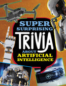 Super Surprising Trivia About Artificial Intelligence-9781398254350