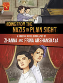 Hiding from the Nazis in Plain Sight : A Graphic Novel Biography of Zhanna and Frina Arshanskaya-9781398257085