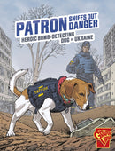Patron Sniffs Out Danger : Heroic Bomb-Detecting Dog of Ukraine-9781398257115