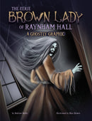 The Eerie Brown Lady of Raynham Hall : A Ghostly Graphic-9781398258204