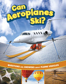 Can Aeroplanes Ski? : Questions and Answers About Flying Vehicles-9781398258990