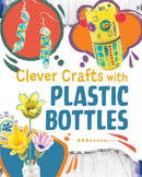 Clever Crafts with Plastic Bottles-9781398259935