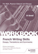 A-level French Writing Skills: Essays, Translations and Summaries : For AQA, Pearson Edexcel and Eduqas-9781398311947
