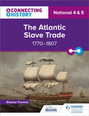 Connecting History: National 4 & 5 The Atlantic Slave Trade, 1770-1807-9781398345393