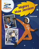 Reading Planet - Mighty Mae Jemison - Orange: Galaxy-9781398363830