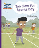 Reading Planet - Too Slow for Sports Day - Purple: Galaxy-9781398363885