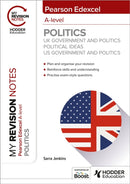 My Revision Notes: Pearson Edexcel A-level Politics: UK Government and Politics, Political Ideas and US Government and Politics-9781398385047