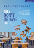 They Don't Behave for Me: 50 classroom behaviour scenarios to support teachers-9781398388666