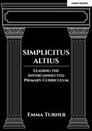 Simplicitus Altius: Leading the Interconnected Primary Curriculum-9781398388703