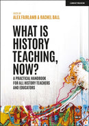 What is History Teaching, Now? A practical handbook for all history teachers and educators-9781398388710