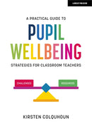 A Practical Guide to Pupil Wellbeing: Strategies for classroom teachers-9781398388871
