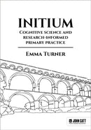 Initium: Cognitive science and research-informed primary practice-9781398389748