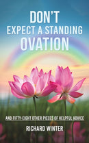 Don't Expect a Standing Ovation : And Fifty-Eight Other Pieces of Helpful Advice-9781398401006