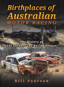 Birthplaces of Australian Motor Racing : The History of 150 Defunct Car Racing Venues-9781398414181