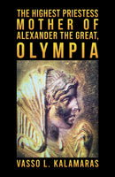 The Highest Priestess: Mother of Alexander the Great, Olympia-9781398423190