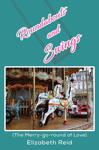 Roundabouts and Swings : (The Merry-go-round of Love)-9781398431027
