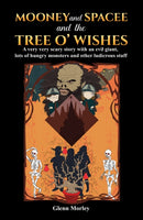 Mooney and Spacee and the Tree o' Wishes : A very very scary story with an evil giant, lots of hungry monsters and other ludicrous stuff-9781398432215