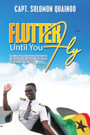 Flutter Until You Fly : The unwanted child who became captain of the biggest passenger aircraft of the world-9781398444218