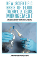 New Scientific Basis of Fluid Therapy in Shock Management : The Complete Evidence Based On New Scientific Discoveries In Physics, Physiology, And Medicine.-9781398445338