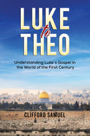 Luke to Theo : Understanding Luke's Gospel in the World of the First Century-9781398452657