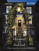 How to do Christmas with Paul Dart : A Step by Step Guide to Decorating the Home-9781398457256