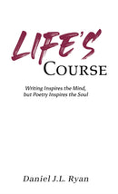 Life's Course : Writing Inspires the Mind, but Poetry Inspires the Soul-9781398461338