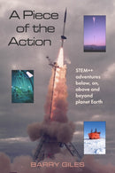 A Piece of the Action : STEM++ adventures below, on, above and beyond planet Earth-9781398477766