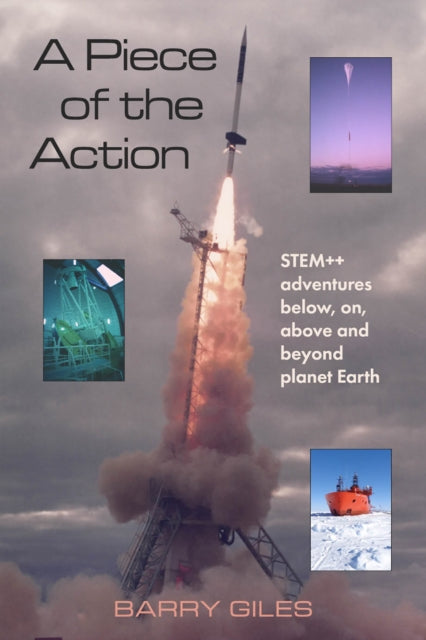 A Piece of the Action : STEM++ adventures below, on, above and beyond planet Earth-9781398477766