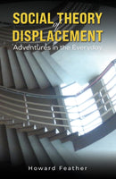 Social Theory of Displacement: Adventures in the Everyday-9781398481190