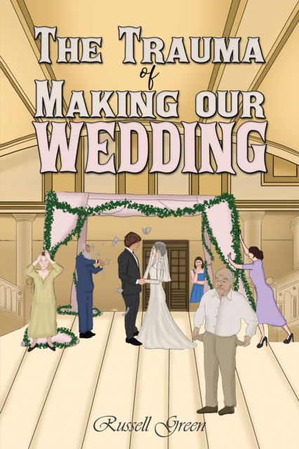 The Trauma of Making our Wedding-9781398484771