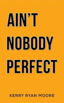 Ain't Nobody Perfect-9781398485136