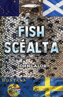 Fish Scealta : Game Fishing from Alaska to Lapland and the Swedish Arctic-9781398485358