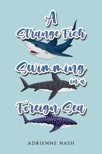 A Strange Fish Swimming in a Foreign Sea-9781398486577