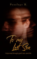 To My Lost Son : A journey through grief, loss, and life.-9781398491083
