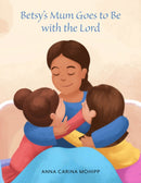 Betsy's Mum Goes to Be with the Lord-9781398499324
