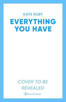 Everything You Have : The gripping new thriller from the author of the Richard & Judy pick Tell Me Your Lies-9781398500280