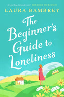 The Beginner's Guide to Loneliness : 'Sweet, funny, engaging - and underneath the sparkle really rather wise. The perfect tonic for our times.' VERONICA HENRY-9781398500532