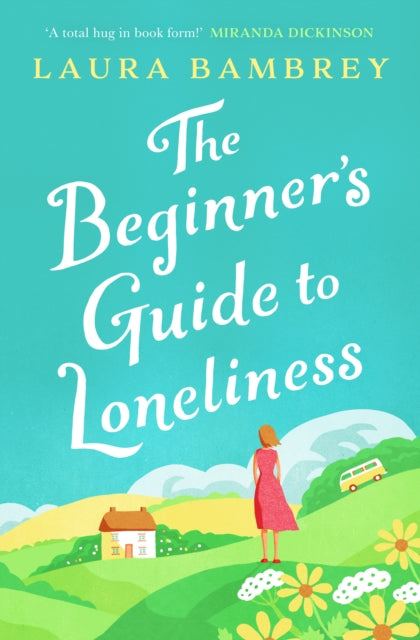 The Beginner's Guide to Loneliness : 'Sweet, funny, engaging - and underneath the sparkle really rather wise. The perfect tonic for our times.' VERONICA HENRY-9781398500532