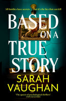 Based on a True Story : The gripping new suspense novel from the bestselling author of 'Anatomy of a Scandal', guaranteed to keep you up all night...-9781398502086