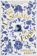 The Language of Food : "Mouth-watering and sensuous, a real feast for the imagination" BRIDGET COLLINS-9781398502222