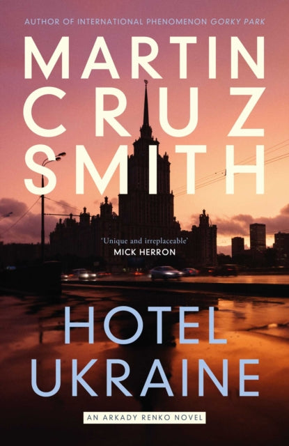 Hotel Ukraine : The brand new Arkady Renko political thriller, from one of the undisputed masters of the genre-9781398510470