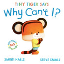 Tiny Tiger says Why Can''t I?