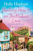 Healing Hearts on Thistledown Lane : Fall in love with this uplifting and charming romance novel from the author of RETURN TO HALF MOON FARM-9781398512047