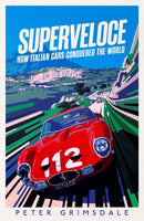 Superveloce : How Italian Cars Conquered the World-9781398513051