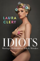 Idiots : Marriage, Motherhood, Milk and Mistakes-9781398513112