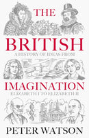 The British Imagination : A History of Ideas from Elizabeth I to Elizabeth II-9781398513914
